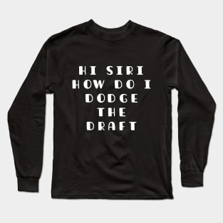 Funny SIRI Joke, How I Doge The Draft In WW3 Memes Long Sleeve T-Shirt